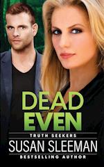 Dead Even: Truth Seekers - Book 6 