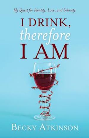 I Drink, Therefore I Am