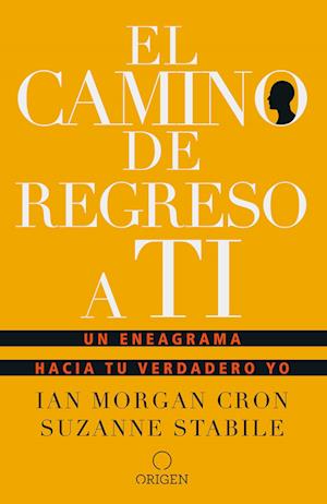 El Camino de Regreso a Ti: Un Eneagrama Hacia Tu Verdadero Yo / The Road Back to You