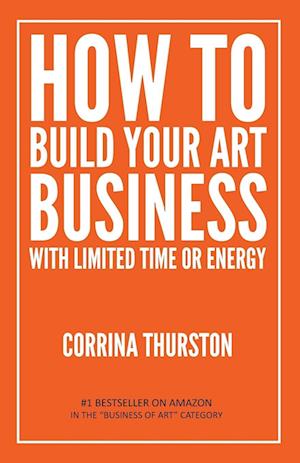 How to Build Your Art Business with Limited Time or Energy