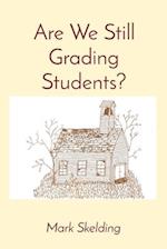 Are We Still Grading Students? 