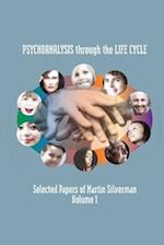 Psychoanalysis through the Life Cycle: Selected Papers of Martin Silverman Volume 1 