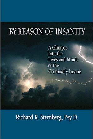 By Reason of Insanity: A Glimpse into the Lives and Minds of the Criminally Insane