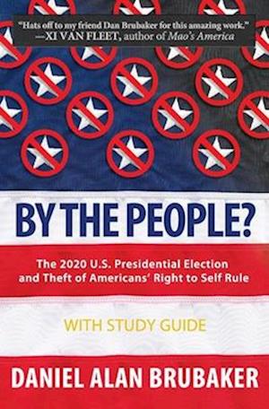 By The People?: The 2020 U.S. presidential election and theft of Americans' right to self rule