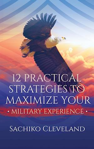12 Practical Strategies to Maximize Your Military Experience