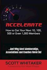 Accelerate: How to Get Your Next 10, 100, 500, or Even 1,000 Members 
