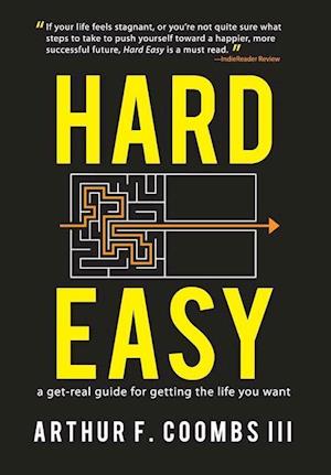 Hard Easy: A Get-Real Guide for Getting the Life You Want