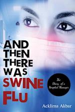 AND THEN THERE WAS SWINE FLU : The Diary of a Hospital Manager
