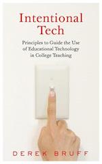 Intentional Tech: Principles to Guide the Use of Educational Technology in College Teaching 