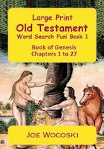 Large Print Old Testament Word Search Fun! Book 1: Book of Genesis Chapters 1 to 27 