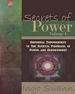 Secrets of Power, Volume I: Individual Empowerment vs The Societal Panorama of Power and Depowerment 