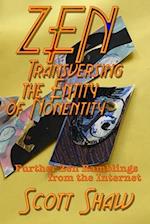 Zen Traversing the Entity of Nonentity: Further Zen Ramblings from the Internet 
