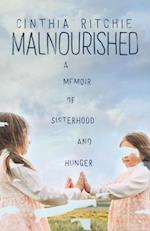 Malnourished : A Memoir of Sisterhood and Hunger