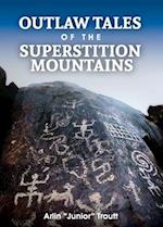 Outlaw Tales of the Superstition Mountains 