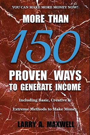 More Than 150 Proven Ways to Generate Income