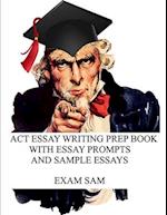 ACT Essay Writing Prep Book with Essay Prompts and Sample Essays 