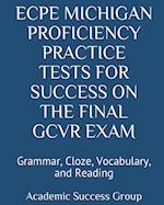 ECPE Michigan Proficiency Practice Tests for Success on the Final GCVR Exam: Grammar, Cloze, Vocabulary, and Reading 