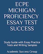 ECPE Michigan Proficiency Essay Test Success: Study Guide with Essay Practice Tests and Writing Samples 