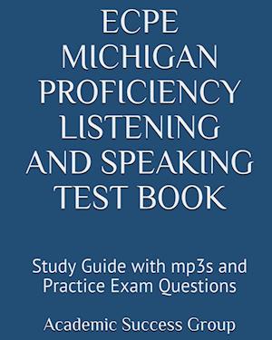 ECPE Michigan Proficiency Listening and Speaking Test Book: Study Guide with mp3s and Practice Exam Questions