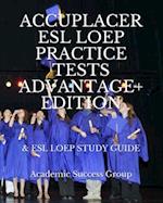 Accuplacer ESL LOEP Practice Tests and ESL LOEP Study Guide Advantage+ Edition 