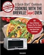 Cooking with the Breville Smart Oven, A Quick-Start Cookbook: 101 Easy & Delicious Recipes, plus Pro Tips & Illustrated Instructions, from Qui