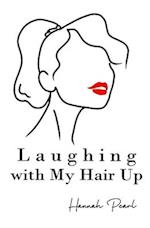 Laughing with My Hair Up