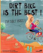 Dirt Bike Is the Best! I'm Dirt Bike!