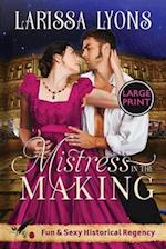 Mistress in the Making - Large Print: Fun and Steamy Regency Romance 