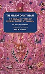 The Mirror of My Heart (Bilingual Edition): A Thousand Years of Persian Poetry by Women 