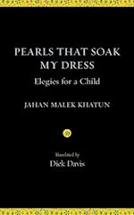 Pearls That Soak My Dress: Elegies for a Child: Elegies for a Child 