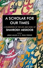 A Scholar for our Times: A Celebration of the Life and Work of Shahrokh Meskoob 