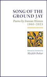 Song of the Ground Jay: Poems by Iranian Women, 1960-2023, Expanded Edition