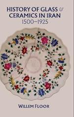 History of Glass and Ceramics in Iran, 1500-1925 