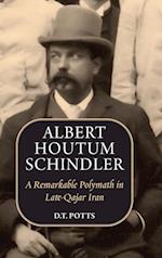 Albert Houtum Schindler: A Remarkable Polymath in Late-Qajar Iran 