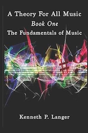 A Theory For All Music: Book One: Fundamentals