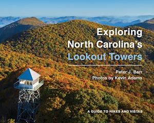 Exploring North Carolina's Lookout Towers : A Guide to Hikes and Vistas