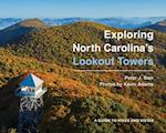 Exploring North Carolina's Lookout Towers : A Guide to Hikes and Vistas 