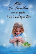 Mother, If in Heaven There Are No Apples, I Don't Want to Go There
