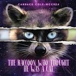 The Raccoon Who Thought He Was A Cat