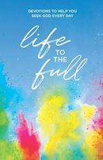 Life to the Full: Devotions to Help You Seek God Every Day 