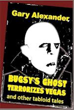Bugsy's Ghost Terrorizes Vegas and other tabloid tales