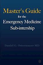 Master's Guide for the Emergency Medicine Sub-Internship