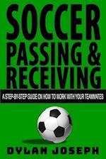 Soccer Passing & Receiving: A Step-by-Step Guide on How to Work with Your Teammates 