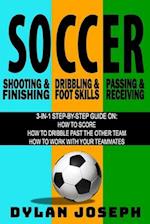 Soccer: A Step-by-Step Guide on How to Score, Dribble Past the Other Team, and Work with Your Teammates (3 Books in 1) 