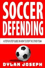 Soccer Defending: A Step-by-Step Guide on How to Stop the Other Team 