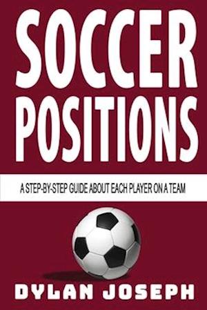 Soccer Positions: A-Step-by-Step Guide about Each Player on a Team