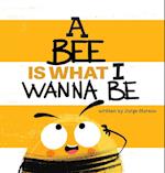 A Bee is What I Wanna Be 