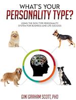 What's Your Personality Type?: Using the Dog Type Personality System for Business and Life Success 