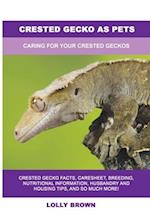 Crested Gecko as Pets: Caring For Your Crested Geckos 