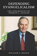 DEFENDING EVANGELICALISM: The Apologetics of Norman L. Geisler 